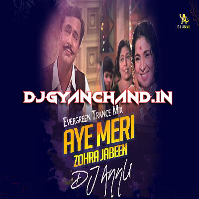 Aye Meri Zohrajabeen - Evergreen Dance Remix - DJ Annu Gopiganj Aye Meri Zohrajabeen - Evergreen Dance Remix - DJ Annu Gopiganj